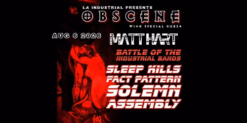 Obscene LA with special guest MATT HART(UK) & LA Industrial Battle of the Bands