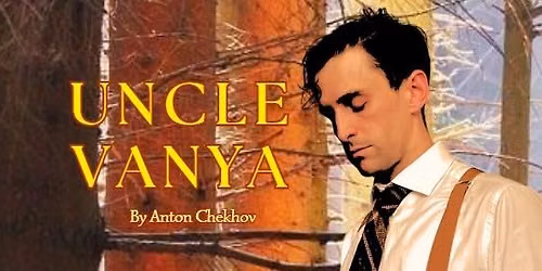 The Acting Ensemble presents Uncle Vanya by Anton Chekhov
