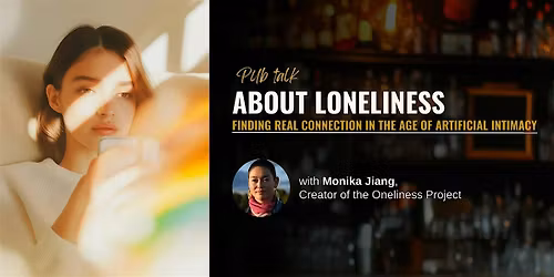 About Loneliness: Finding Real Connection in the Age of Artificial Intimacy