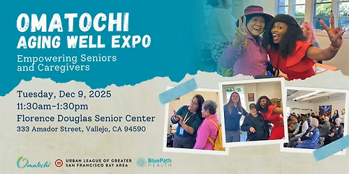 Omatochi's Aging Well Expo: Empowering Seniors & Caregivers (Solano County)