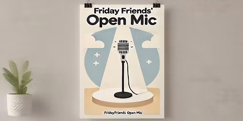 FridayFriends Open Mic