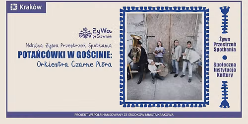 Mobilna \u017bywa Przestrze\u0144 Spotkania \/\/ Pota\u0144c\u00f3wki w go\u015bcinie: Orkiestra Czarne Pi\u00f3ra