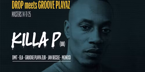 DROP meets GROOVE PLAYAZ: KILLA P (UK)