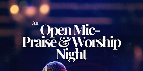 The Dwelling Place Lounge Presents: "An Open Mic- Praise & Worship Night"