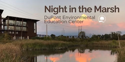 Night in the Marsh ~ DuPont Environmental Education Center