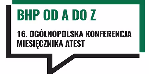 BHP OD A DO Z - 16. Og\u00f3lnopolska Konferencja Miesi\u0119cznika ATEST