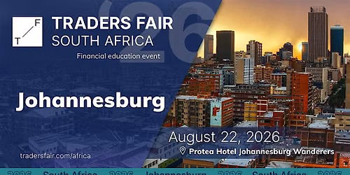Traders Fair 2026 - South Africa, 22 AUGUST, JOHANNESBURG (Financial Event)