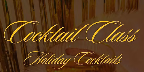 Cocktail Class: Holiday Cocktails