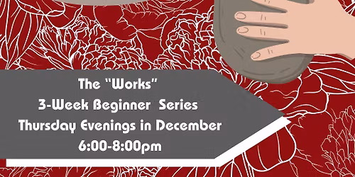 December The "Works" 3 Week Beginner Series: Thursday Evenings