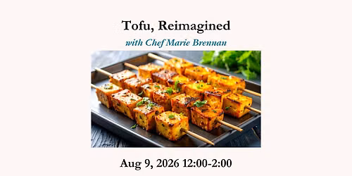 Tofu, Reimagined with Chef Marie Brennan- Aug 9, 2026 12:00-2:00