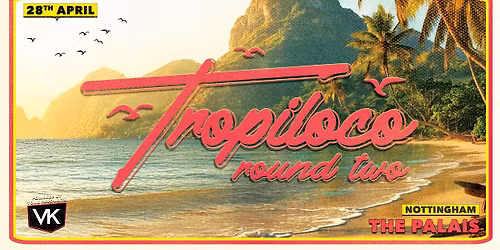 \ud83e\udea9\ud83c\udfc4\u200d\u2642\ufe0f TROPILOCO NOTTINGHAM - ROUND 2! - APRIL 28th \ud83c\udfc4\u200d\u2642\ufe0f\ud83e\udea9 POWERED BY VK