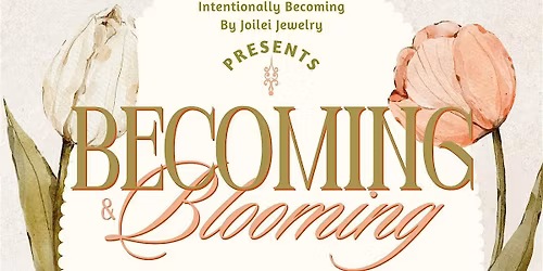 Becoming & Blooming