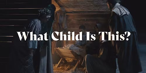 "WHAT CHILD IS THIS?" CHRISTMAS PROGRAM AT RICHMOND BIBLE BAPTIST CHURCH