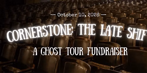 Cornerstone: The Late Shift - A Ghost Tour Fundraiser