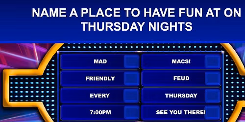 Friendly Feud at MadMacs!