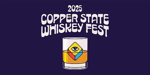 Copper State Whiskey Festival 2025 - Phoenix, AZ