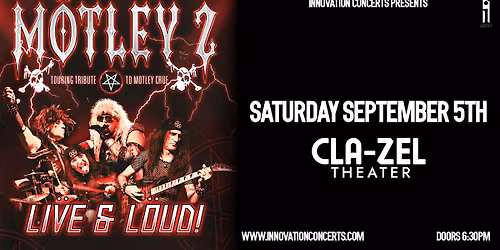 Mötley 2 - Mötley Crüe Tribute LIVE at Cla-Zel Theater Saturday September 5th