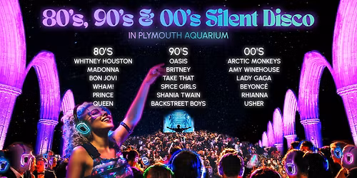 80s 90s 00s Silent Disco in Plymouth Aquarium (ON SALE NOW!) \ud83d\udc83\ud83d\udcab