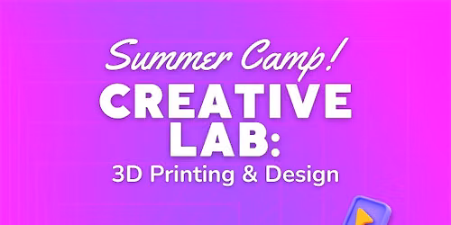 Creative Lab: 3D Printing & Design