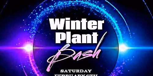 The Winter Plant Bash 2027- presented by Teds Greenhouse and Foliage Guy
