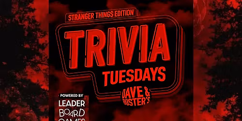 STRANGER THINGS | Trivia Dave & Buster's - Greenwood IN - TUE 10\/28 at 730p