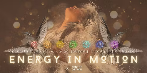 Energy In Motion - An Ecstatic Dance & Cacao Journey Through the Chakras.