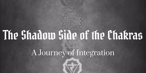 The Shadow Side of the Chakras: A Journey of Integration