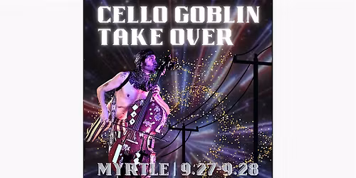 CELLO GOBLIN TAKE OVER! (1PM ALL AGES)