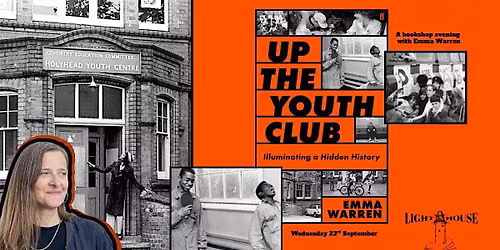Up the Youth Club : Emma Warren Illuminates a Hidden History