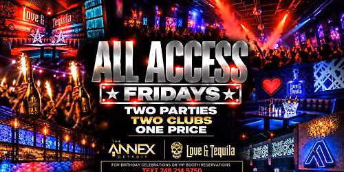 ALL ACCESS FRIDAYS AT ANNEX AND LOVE & TEQUILA
