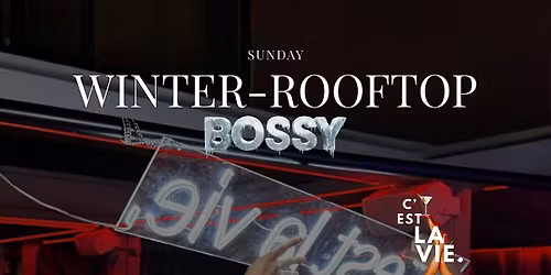 C'EST LA VIE | Bossy Winter-Rooftop Clsoing