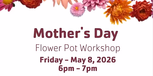 Mother\u2019s Day Flower Pot Workshop
