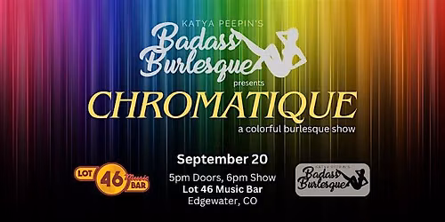 Badass Burlesque Presents: CHROMATIQUE - A Colorful Burlesque Show