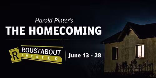 Roustabout Theater\u2019s Professional Ensemble Presents THE HOMECOMING