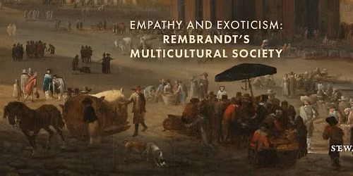 Empathy and Exoticism: Rembrandt\u2019s Multicultural Society