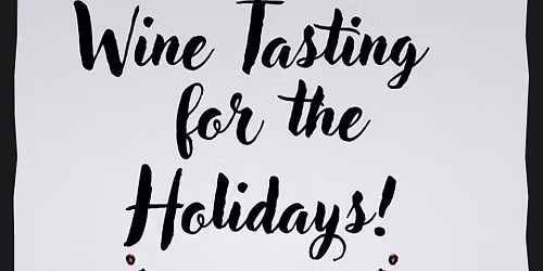 Wine Tasting for the Holidays!