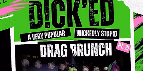 D!CK'ED: A Wickedly Stupid Bottomless Drag Brunch! 11\/22
