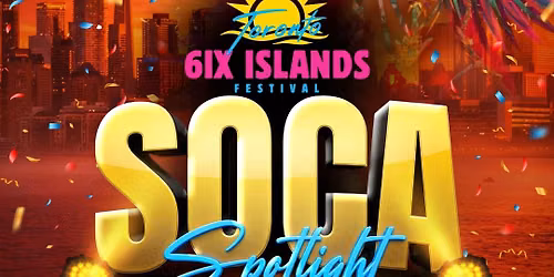 SOCA SPOTLIGHT - 6IX ISLANDS FESTIVAL