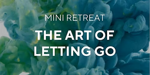 Mini Retreat: The Art of Letting Go
