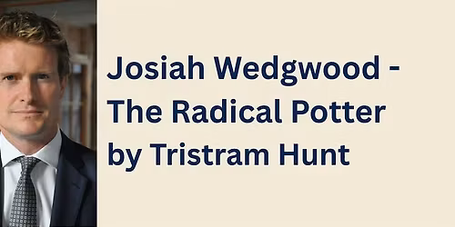 Josiah Wedgwood -  The Radical Potter by Tristram Hunt