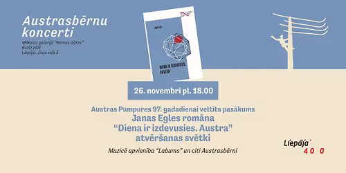 Janas Egles gr\u0101matas "Diena ir izdevusies. Austra" atv\u0113r\u0161anas sv\u0113tki Liep\u0101j\u0101