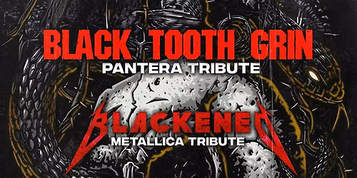 BLACK TOOTH GRIN (Pantera Tribute) HTX & BLACKENED (Metallica Tribute)