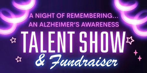 A Night of Remembering...An Alzheimer's Awareness Talent Show & Fundraiser