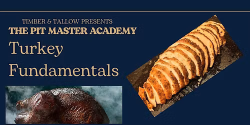 Timber & Tallow Presents The Pit Master Academy: Turkey Fundamentals