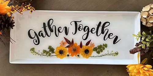 Gather Together Pressed Flower & Resin Charcuterie Tray Paint Art Sip Class