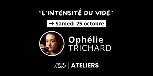 \u201cL\u2019INTENSIT\u00c9 DU VIDE\u201d \ud83e\udee5 avec Oph\u00e9lie Trichard