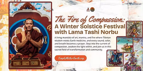 The Fire of Compassion: A Winter Solstice Festival with Lama Tashi Norbu