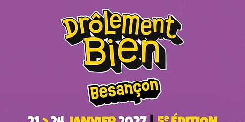 Festival Dr\u00f4lement Bien \u2022 21 > 24 janvier 2027 \u2022 Besan\u00e7on