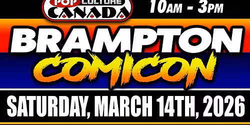 Brampton Comicon : March 14th 2026