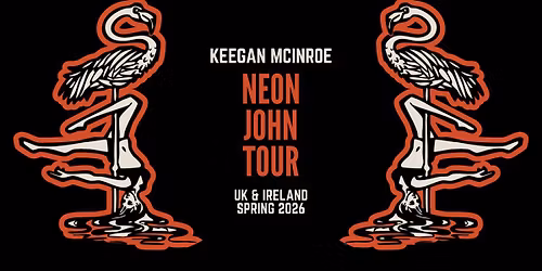 KEEGAN MCINROE | NEON JOHN TOUR | FREE ENTRY